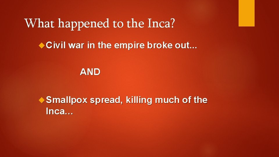 What happened to the Inca? Civil war in the empire broke out. . .
