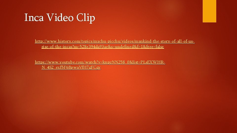 Inca Video Clip http: //www. history. com/topics/machu-picchu/videos/mankind-the-story-of-all-of-usrise-of-the-incas? m=528 e 394 da 93 ae&s=undefined&f=1&free=false https: