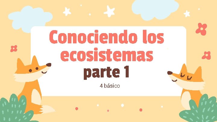 Conociendo los ecosistemas parte 1 4 básico 