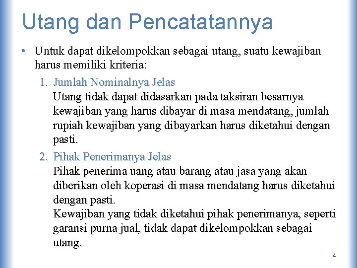 Utang dan Pencatatannya • Untuk dapat dikelompokkan sebagai utang, suatu kewajiban harus memiliki kriteria: