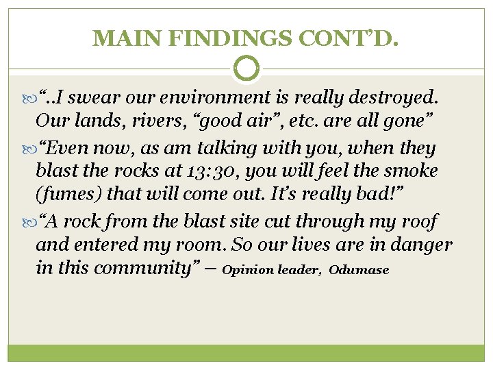 MAIN FINDINGS CONT’D. “. . I swear our environment is really destroyed. Our lands,