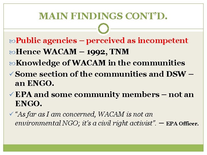 MAIN FINDINGS CONT’D. Public agencies – perceived as incompetent Hence WACAM – 1992, TNM