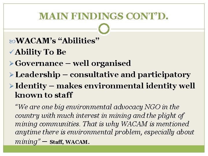 MAIN FINDINGS CONT’D. WACAM’s “Abilities” ü Ability To Be Ø Governance – well organised