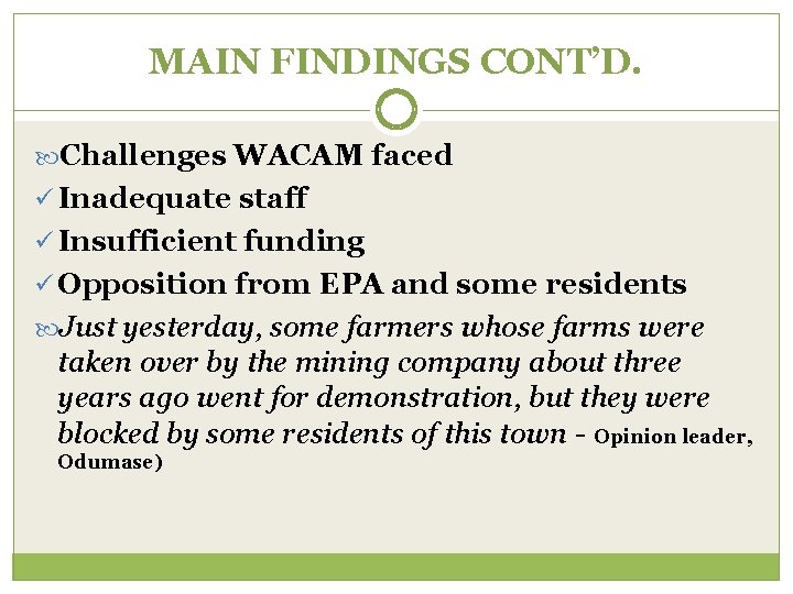 MAIN FINDINGS CONT’D. Challenges WACAM faced ü Inadequate staff ü Insufficient funding ü Opposition