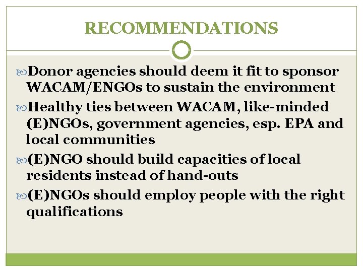 RECOMMENDATIONS Donor agencies should deem it fit to sponsor WACAM/ENGOs to sustain the environment