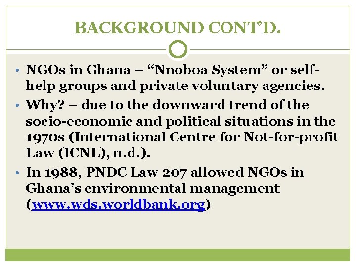 BACKGROUND CONT’D. • NGOs in Ghana – “Nnoboa System” or self- help groups and