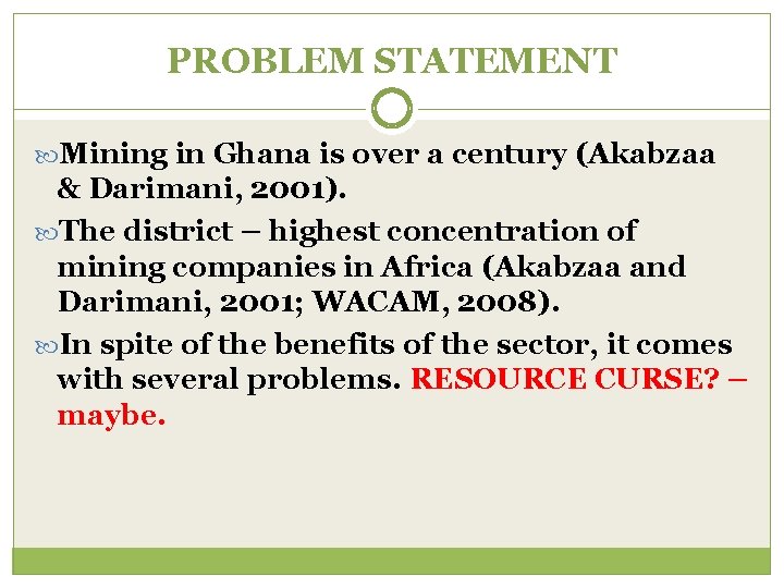 PROBLEM STATEMENT Mining in Ghana is over a century (Akabzaa & Darimani, 2001). The