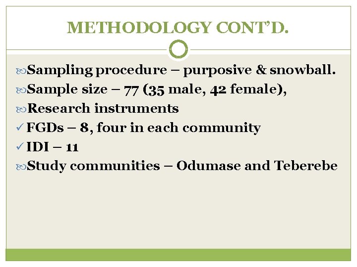 METHODOLOGY CONT’D. Sampling procedure – purposive & snowball. Sample size – 77 (35 male,