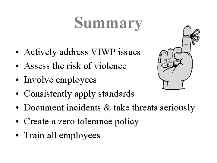 Summary • • Actively address VIWP issues Assess the risk of violence Involve employees