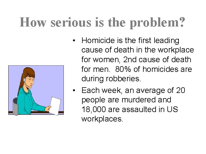 How serious is the problem? • Homicide is the first leading cause of death