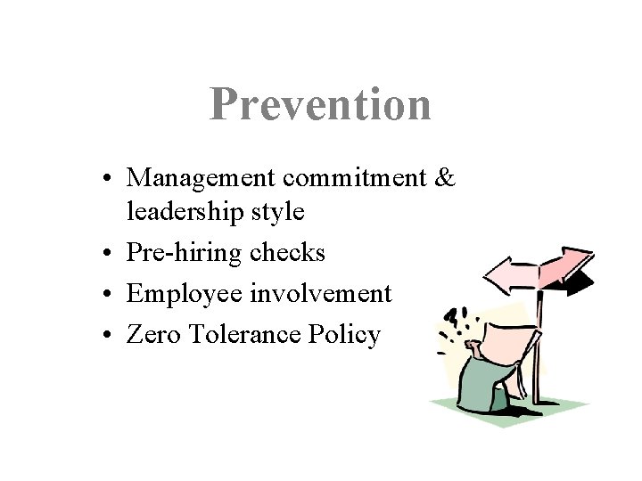 Prevention • Management commitment & leadership style • Pre-hiring checks • Employee involvement •