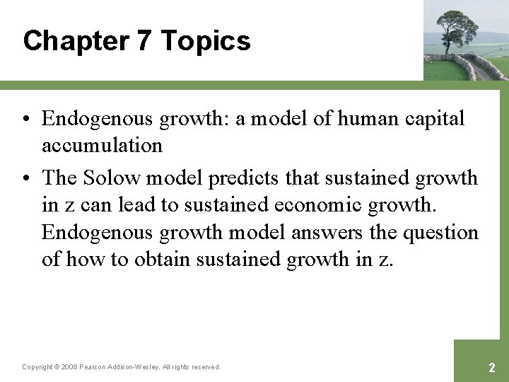 Chapter 7 Topics • Endogenous growth: a model of human capital accumulation • The