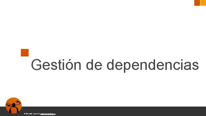 Gestión de dependencias © All rights reserved. www. keepcoding. io 