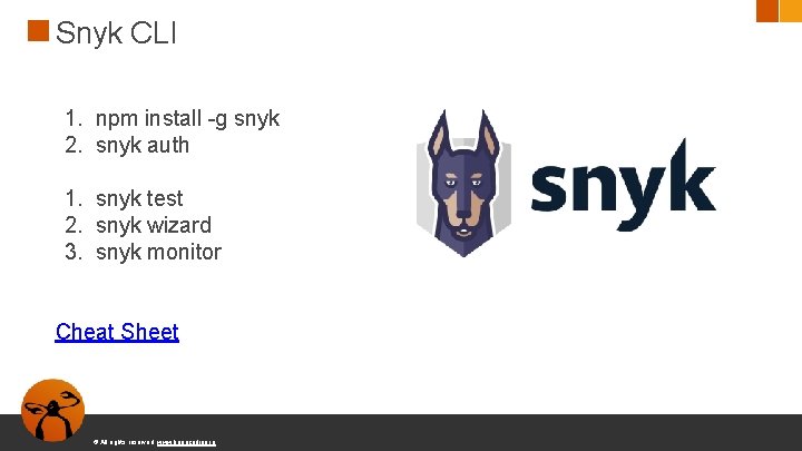 Snyk CLI 1. npm install -g snyk 2. snyk auth 1. snyk test 2.