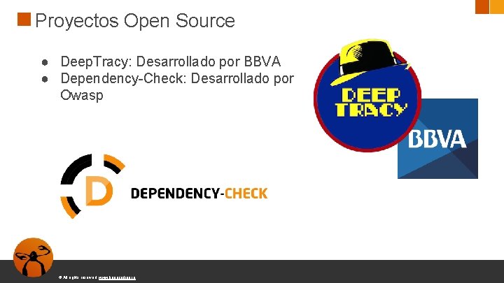 Proyectos Open Source ● Deep. Tracy: Desarrollado por BBVA ● Dependency-Check: Desarrollado por Owasp