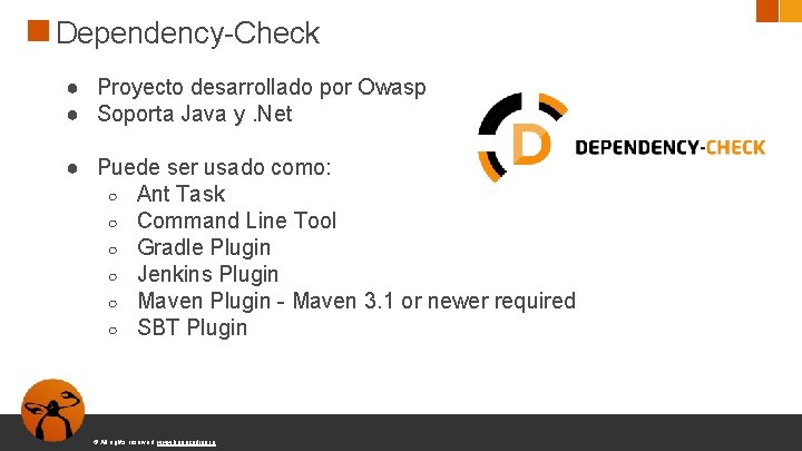 Dependency-Check ● Proyecto desarrollado por Owasp ● Soporta Java y. Net ● Puede ser