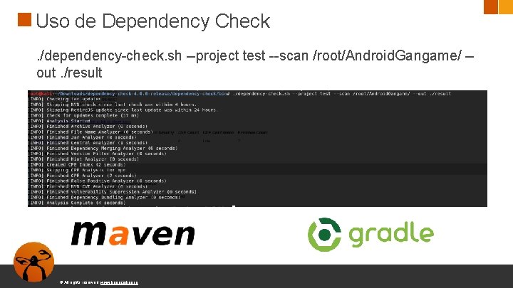 Uso de Dependency Check. /dependency-check. sh --project test --scan /root/Android. Gangame/ -out. /result ©