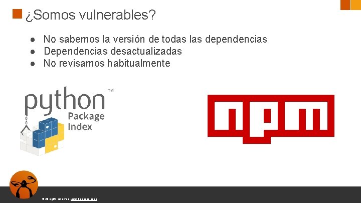 ¿Somos vulnerables? ● No sabemos la versión de todas las dependencias ● Dependencias desactualizadas