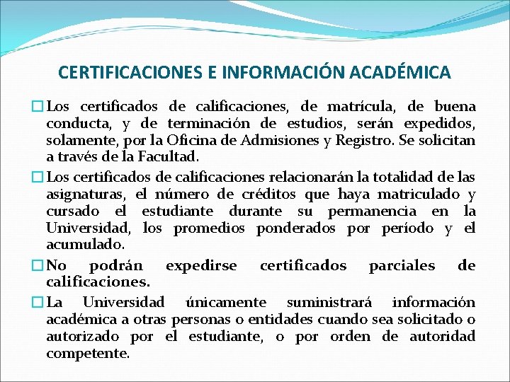 CERTIFICACIONES E INFORMACIÓN ACADÉMICA �Los certificados de calificaciones, de matrícula, de buena conducta, y