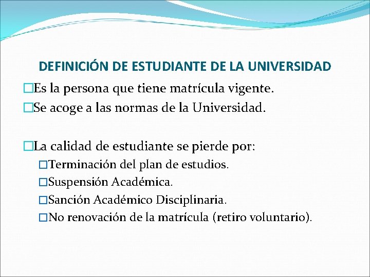 DEFINICIÓN DE ESTUDIANTE DE LA UNIVERSIDAD �Es la persona que tiene matrícula vigente. �Se