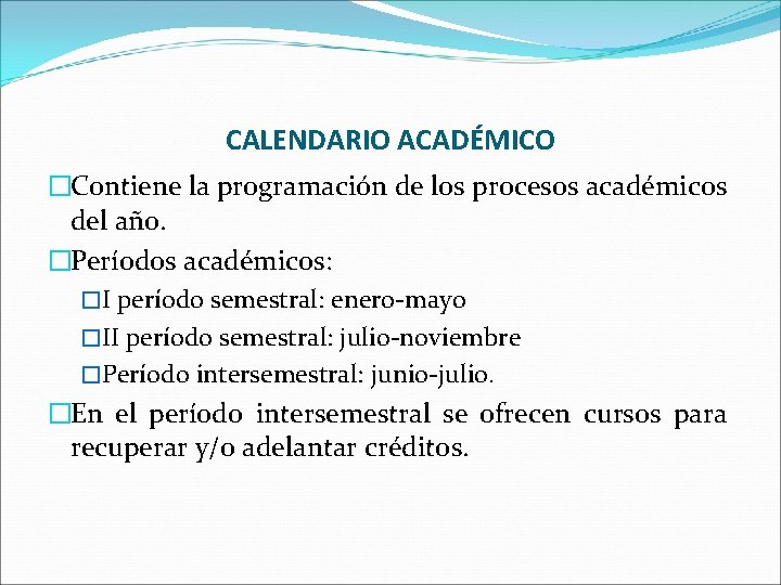CALENDARIO ACADÉMICO �Contiene la programación de los procesos académicos del año. �Períodos académicos: �I