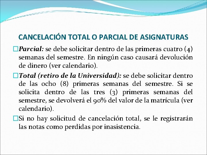 CANCELACIÓN TOTAL O PARCIAL DE ASIGNATURAS �Parcial: se debe solicitar dentro de las primeras