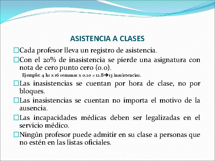 ASISTENCIA A CLASES �Cada profesor lleva un registro de asistencia. �Con el 20% de