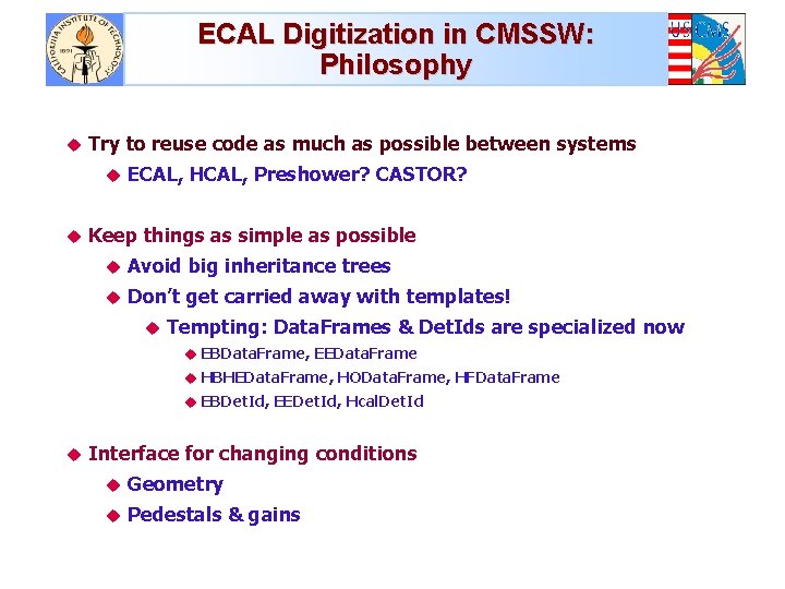 ECAL Digitization in CMSSW: Philosophy u Try to reuse code as much as possible