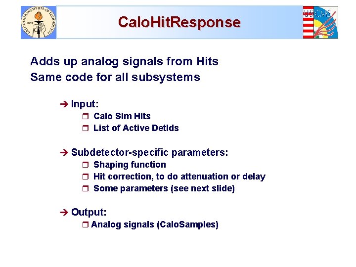 Calo. Hit. Response Adds up analog signals from Hits Same code for all subsystems