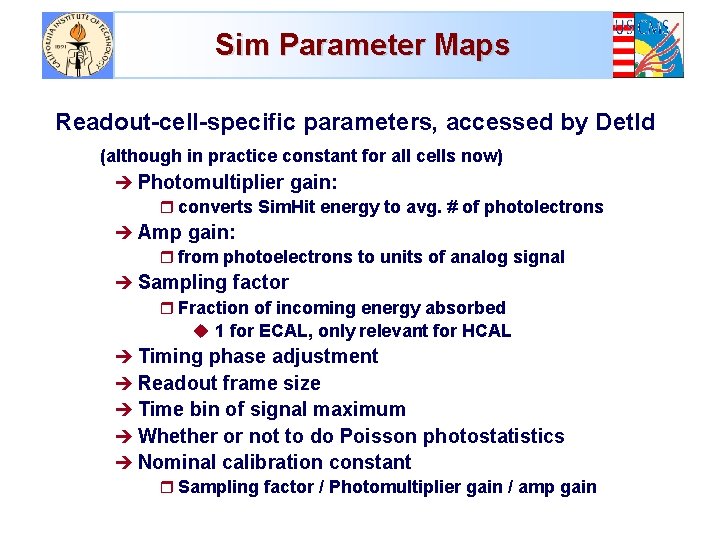 Sim Parameter Maps Readout-cell-specific parameters, accessed by Det. Id (although in practice constant for