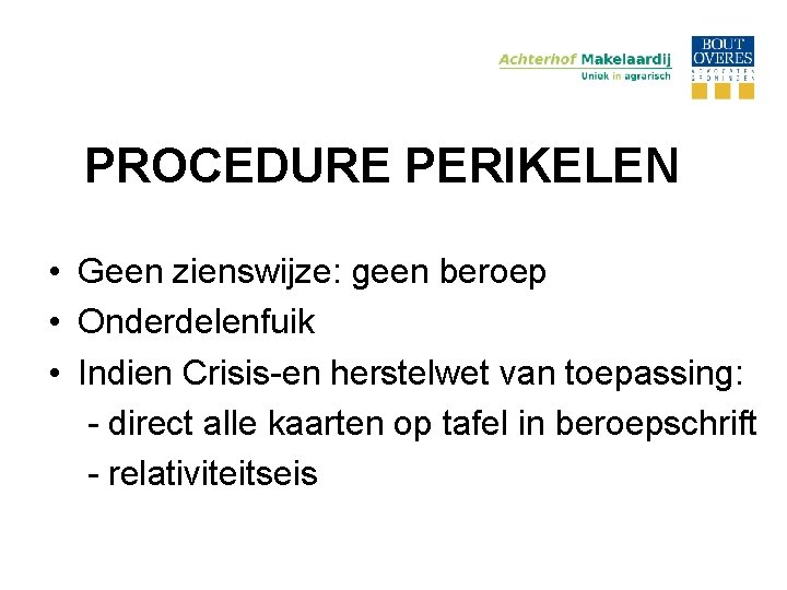 PROCEDURE PERIKELEN • Geen zienswijze: geen beroep • Onderdelenfuik • Indien Crisis-en herstelwet van