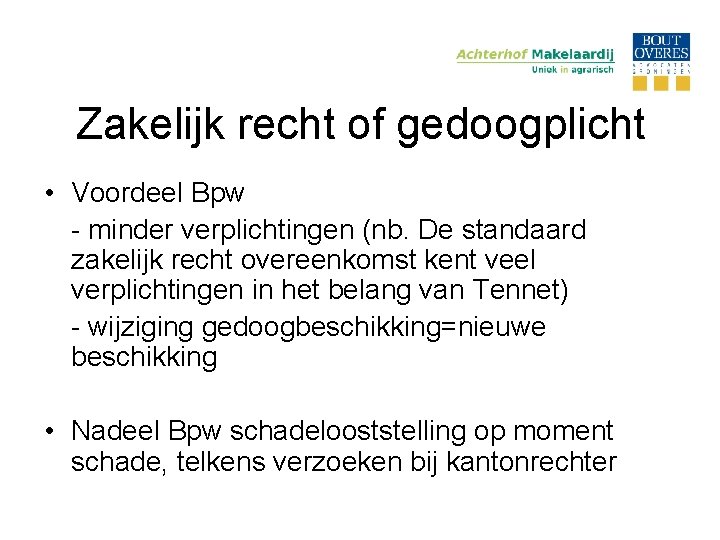 Zakelijk recht of gedoogplicht • Voordeel Bpw - minder verplichtingen (nb. De standaard zakelijk