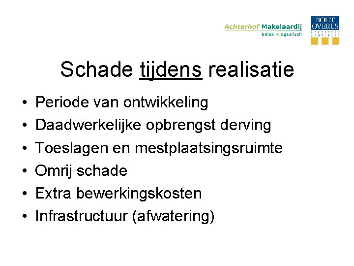 Schade tijdens realisatie • • • Periode van ontwikkeling Daadwerkelijke opbrengst derving Toeslagen en