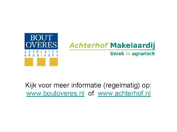 Kijk voor meer informatie (regelmatig) op: www. boutoveres. nl of www. achterhof. nl 