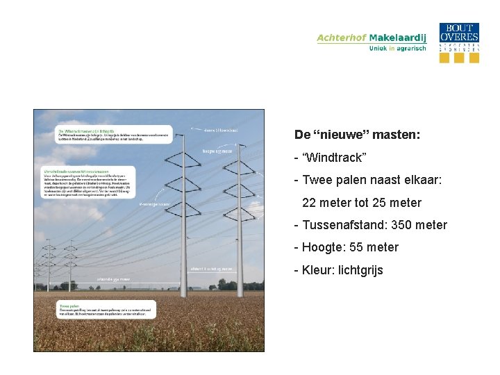 De “nieuwe” masten: - “Windtrack” - Twee palen naast elkaar: - 22 meter tot