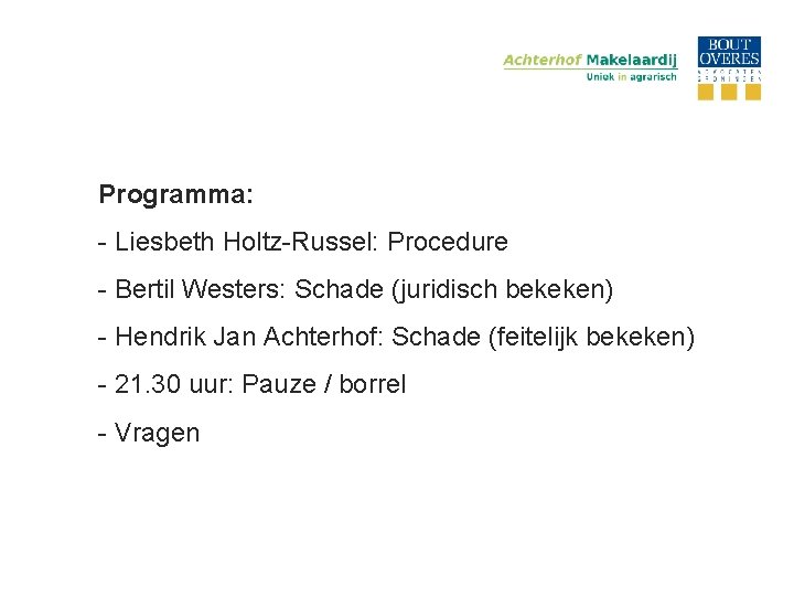 Programma: - Liesbeth Holtz-Russel: Procedure - Bertil Westers: Schade (juridisch bekeken) - Hendrik Jan