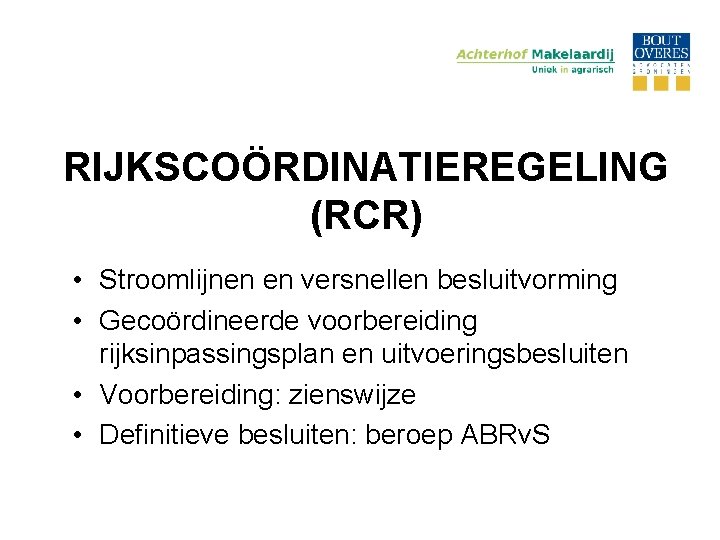 RIJKSCOÖRDINATIEREGELING (RCR) • Stroomlijnen en versnellen besluitvorming • Gecoördineerde voorbereiding rijksinpassingsplan en uitvoeringsbesluiten •