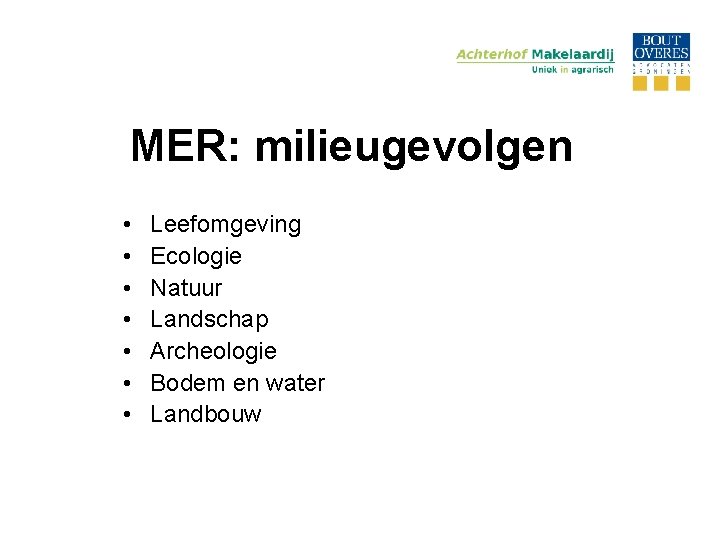 MER: milieugevolgen • • Leefomgeving Ecologie Natuur Landschap Archeologie Bodem en water Landbouw 