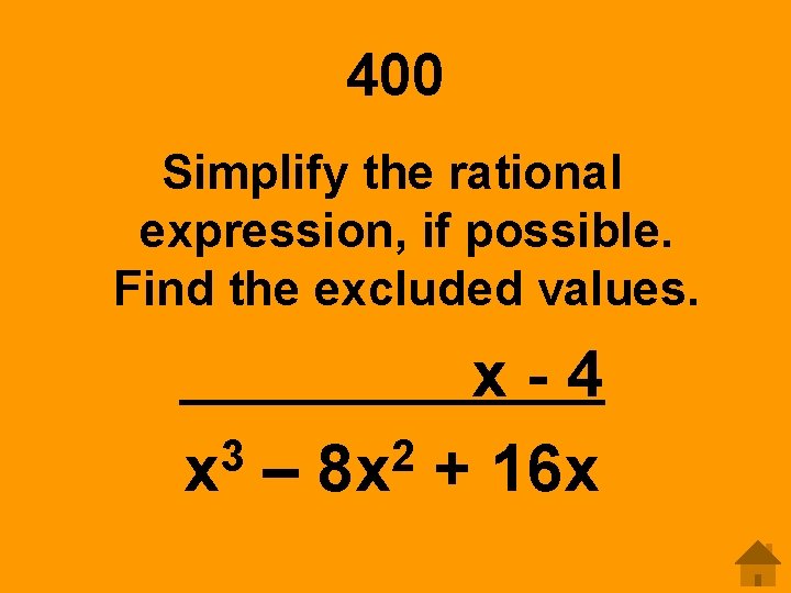 400 Simplify the rational expression, if possible. Find the excluded values. x-4 3 2