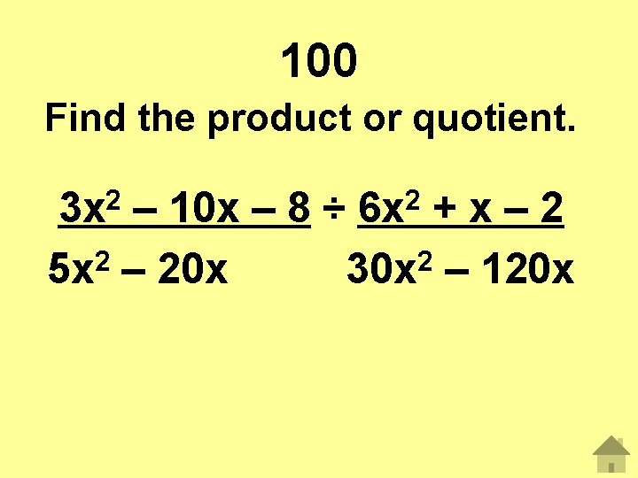 100 Find the product or quotient. 3 x 2 – 10 x – 8