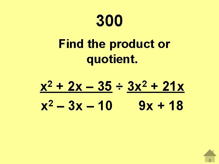 300 Find the product or quotient. x 2 + 2 x – 35 ÷