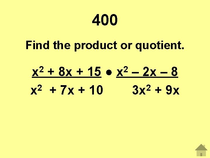 400 Find the product or quotient. x 2 + 8 x + 15 ●