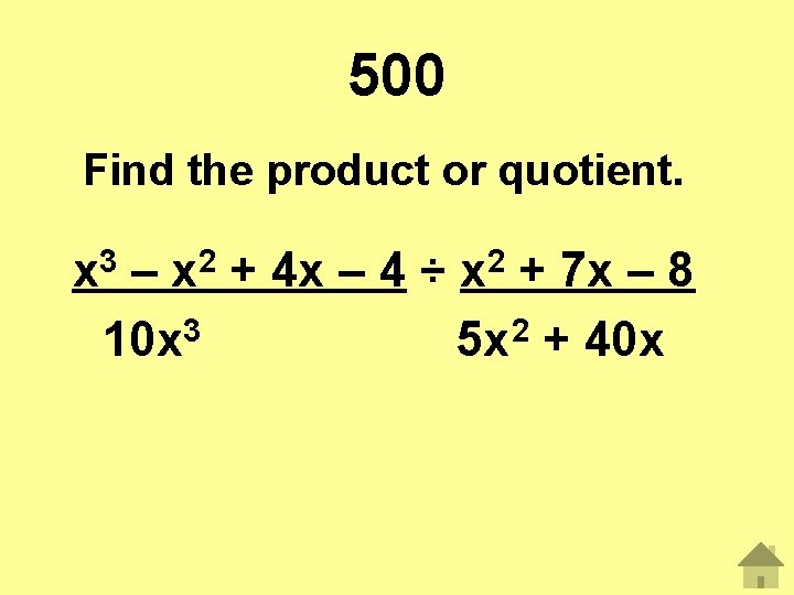 500 Find the product or quotient. x 3 – x 2 + 4 x