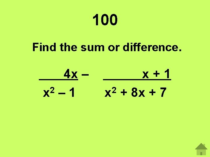 100 Find the sum or difference. 4 x – 2 x – 1 x+1