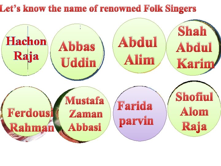 Let’s know the name of renowned Folk Singers Hachon Abbas Raja Uddin Mustafa Ferdousi