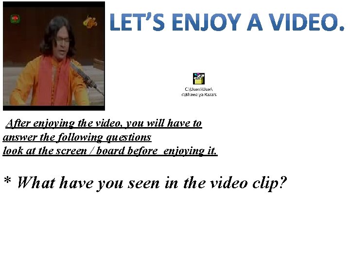 After enjoying the video, you will have to answer the following questions look at