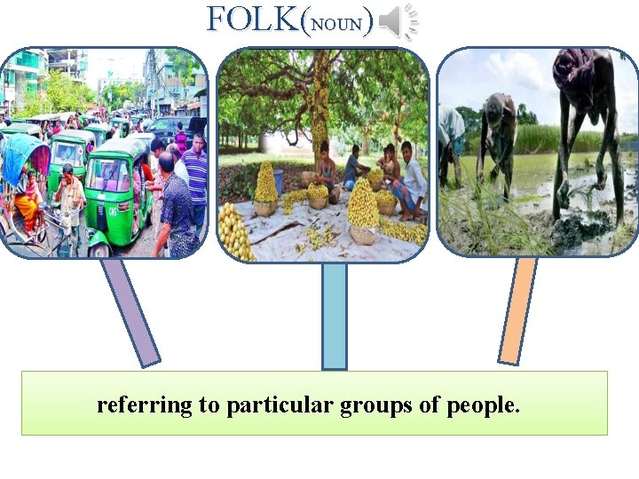 FOLK(NOUN) referring to particular groups of people. 