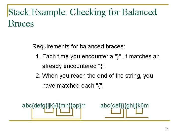 Stack Example: Checking for Balanced Braces Requirements for balanced braces: 1. Each time you Stack Example: Checking for Balanced Braces Requirements for balanced braces: 1. Each time you
