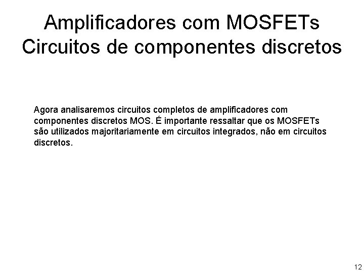 Amplificadores com MOSFETs Circuitos de componentes discretos Agora analisaremos circuitos completos de amplificadores componentes Amplificadores com MOSFETs Circuitos de componentes discretos Agora analisaremos circuitos completos de amplificadores componentes
