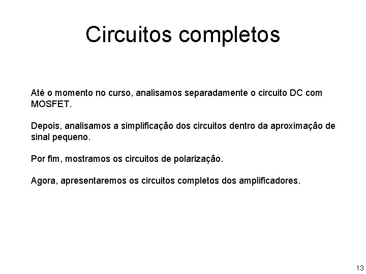 Circuitos completos Até o momento no curso, analisamos separadamente o circuito DC com MOSFET. Circuitos completos Até o momento no curso, analisamos separadamente o circuito DC com MOSFET.